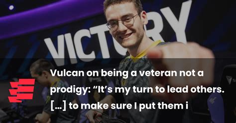 Vulcan on being a veteran not a prodigy: “It’s my turn to  .